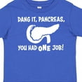 thumbnail image 4 of Inktastic Dang It, Pancreas, You Had One Job Type 1 Diabetes Awareness and Humor Boys or Girls Toddler T-Shirt, 4 of 5