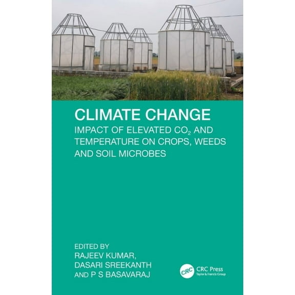 Climate Change: Impact of Elevated CO2 and Temperature on Crops, Weeds and Soil Microbes, (Hardcover)