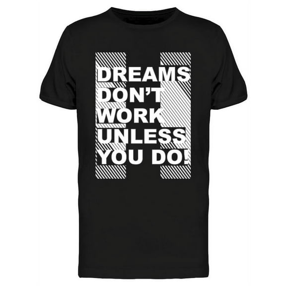You Work For Your Dreams T-Shirt Men -Image by Shutterstock, Male XX-Large