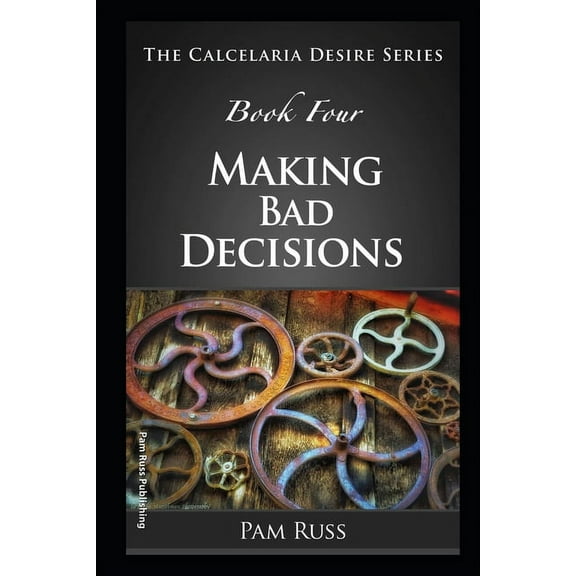 The Calcelaria Desire Series : Book Four: Making Bad Decisions (Paperback)