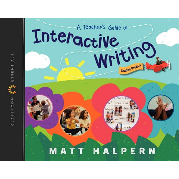 Classroom Essentials A Teacher's Guide to Interactive Writing: The Classroom Essentials Series, (Paperback)