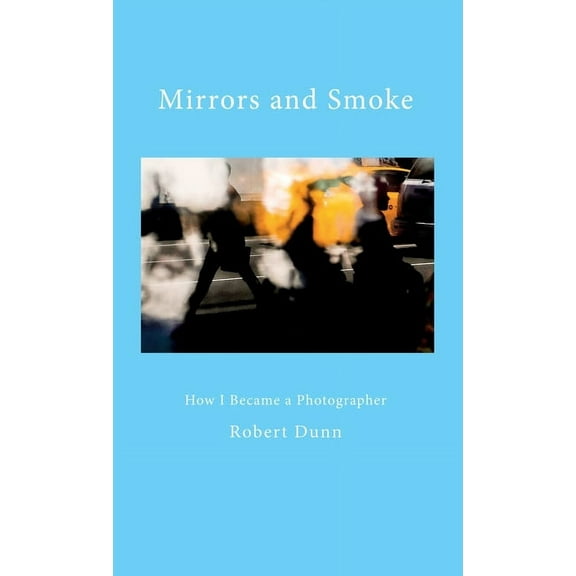 Mirrors and Smoke: How I Became a Photographer (Hardcover)