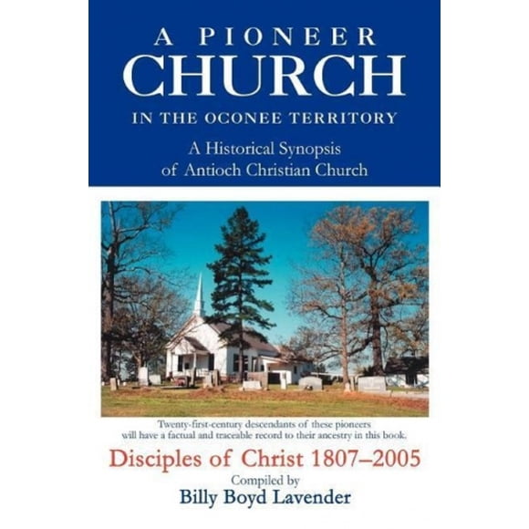 A Pioneer Church in the Oconee Territory: A Historical Synopsis of Antioch Christian Church