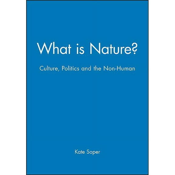 What Is Nature?: Culture, Politics and the Non-Human, (Paperback)