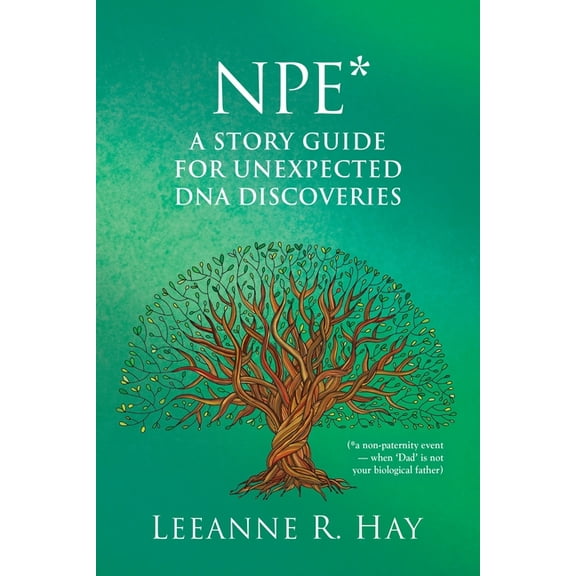 NPE* A story guide for unexpected DNA discoveries: (*a non-paternity event - when 'Dad' is not your biological father), (Paperback)