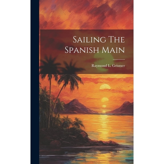 Sailing The Spanish Main (Hardcover)