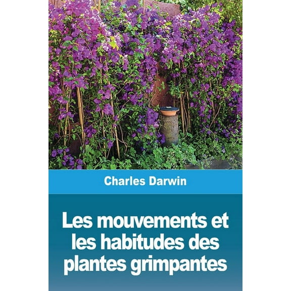 Les mouvements et les habitudes des plantes grimpantes, (Paperback)