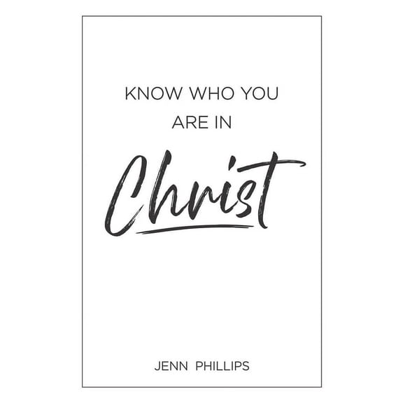 Know Who You Are In Christ (Paperback) by Jenn Phillips