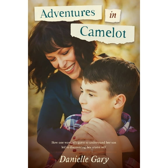 Adventures in Camelot: How one woman's quest to understand her son led to discovering her truest self, (Paperback)