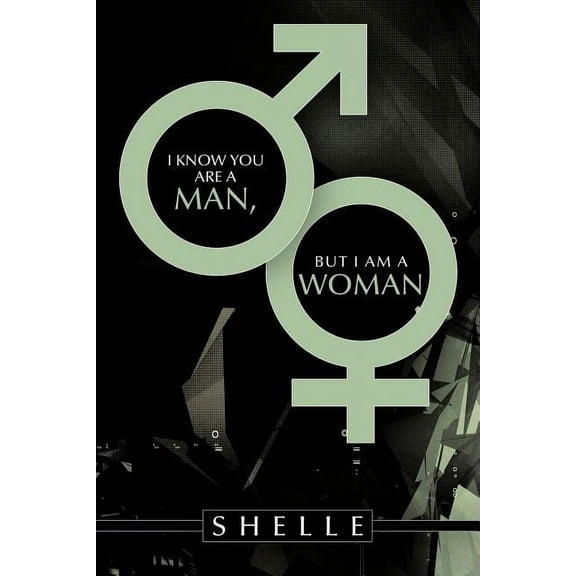 I Know You Are a Man, but I Am a Woman