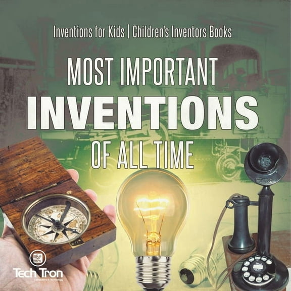 Most Important Inventions Of All Time Inventions for Kids Children's Inventors Books, (Paperback)