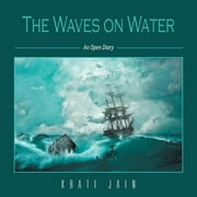 The Waves on Water: An Open Diary  Paperback  1543741991 9781543741995 Krati Jain