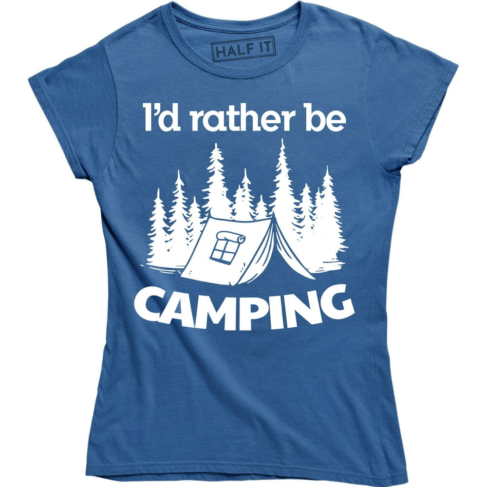 Half It I'd Rather Be Camping Funny Hilarious Camper Camp Women's