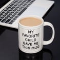 thumbnail image 3 of 11oz Funny Ceramic Coffee Mug for Mom Dad - My Favorite Child Gave Me This Mug - Microwave Dishwasher Safe Novelty Gift - White, 3 of 7