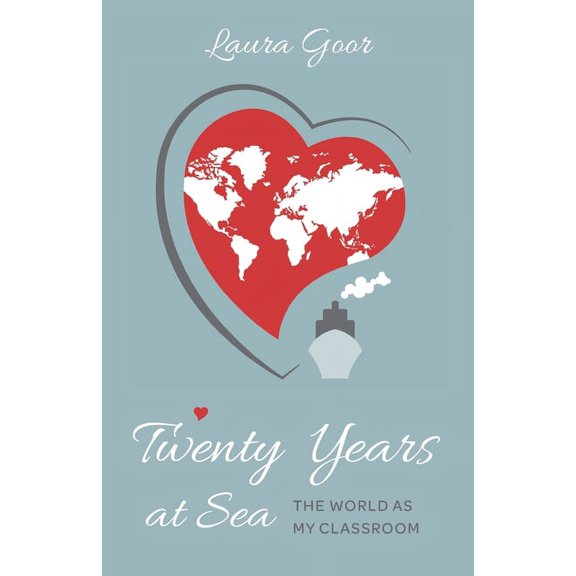 Twenty Years at Sea: The World as my Classroom (Paperback) by Laura Goor