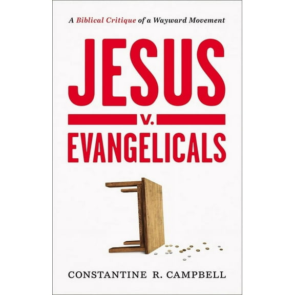 Jesus V. Evangelicals: A Biblical Critique of a Wayward Movement, (Paperback)