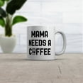 thumbnail image 2 of Mama Needs A Coffee Mug Funny Morning Caffeine Addict Novelty Cup - 11oz, 2 of 6