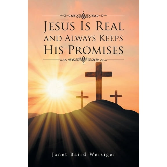 Jesus Is Real and Always Keeps His Promises, (Paperback)