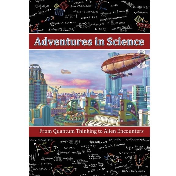 Adventures in Science: From Quantum Thinking to Alien Encounters (Paperback)