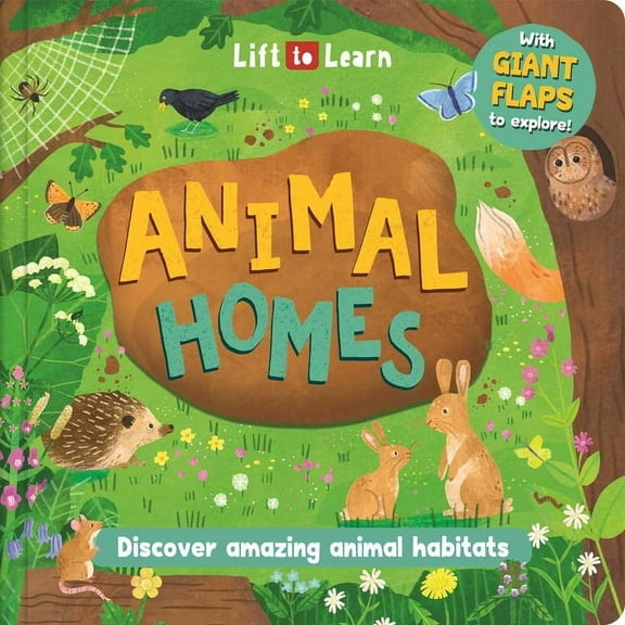 Lift to Learn: Animal Homes: With Giant Flaps to Discover Amazing Animal Habitats, (Board Book)