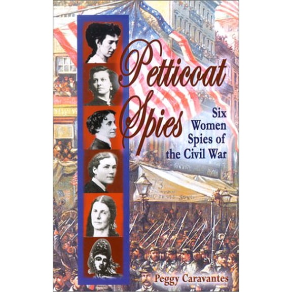 Pre-Owned Petticoat Spies: Six Women Spies of the Civil War (Notable Americans) (Unknown) 1883846889 9781883846886