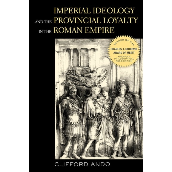 Classics and Contemporary Thought: Imperial Ideology and Provincial Loyalty in the Roman Empire (Series #6) (Edition 1) (Hardcover)