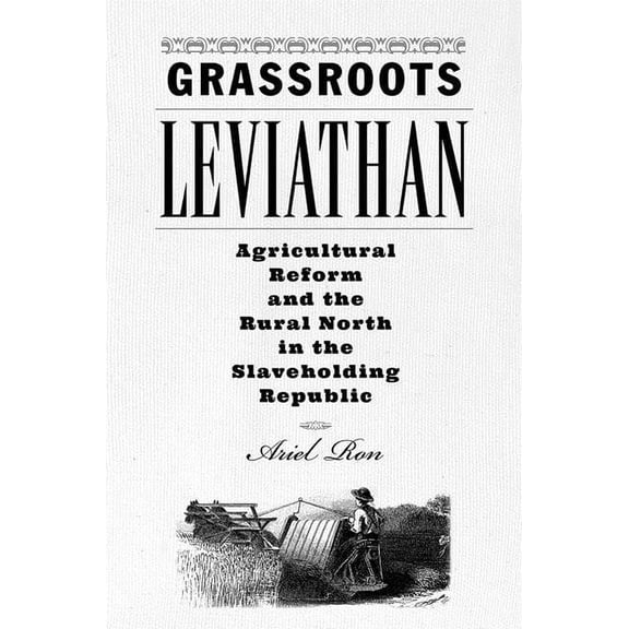 Studies in Early American Economy and So Grassroots Leviathan: Agricultural Reform and the Rural North in the Slaveholding Republic, (Hardcover)