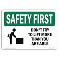 thumbnail image 1 of SignMission OS-SF-A-1824-L-10769 18 x 24 in. OSHA Safety First Sign - Dont Try to Lift More Than, 1 of 1