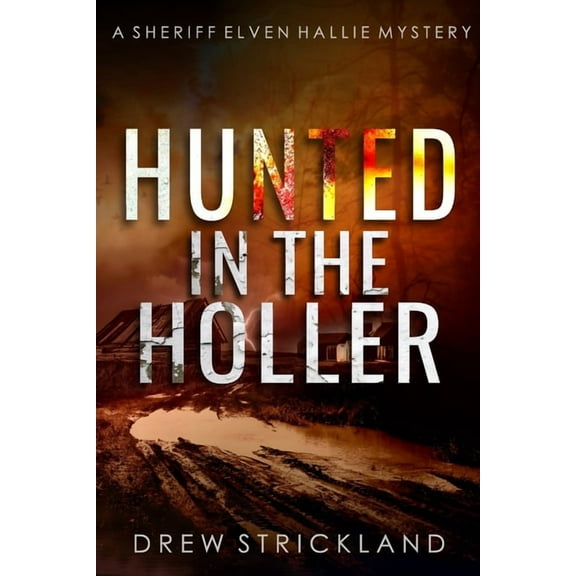 A Sheriff Elven Hallie Mystery: Hunted in the Holler: A gripping murder mystery crime thriller (A Sheriff Elven Hallie Mystery Book 3) (Paperback)