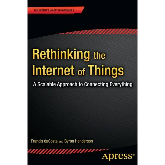 Rethinking the Internet of Things: A Scalable Approach to Connecting Everything, (Paperback)
