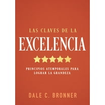 Las Claves de la Excelencia: Principios Atemporales Para Lograr La Grandeza, (Paperback)