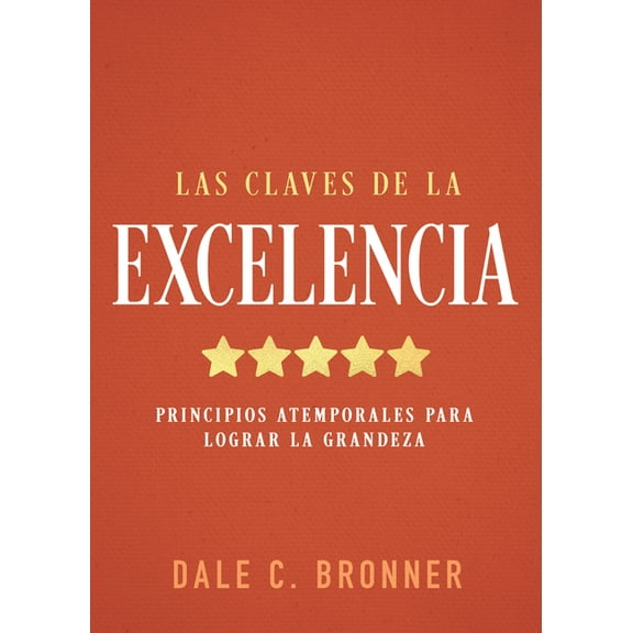 Las Claves de la Excelencia: Principios Atemporales Para Lograr La Grandeza, (Paperback)
