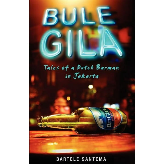Bule Gila : Tales of a Dutch Barman in Jakarta - Paperback
