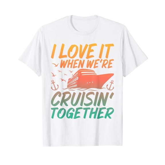I love it when Were Cruising Together Family Cruise Matching T-Shirt