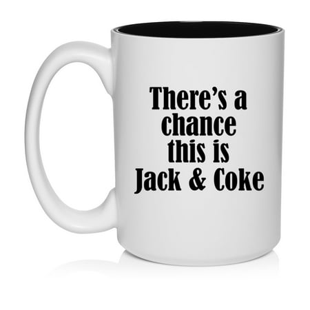 

There s A Chance This Is Jack & Coke Funny Ceramic Coffee Mug Tea Cup Gift (15oz White)