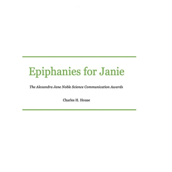 Epiphanies for Janie: Alexandra Jane Noble Science Communication Awards, (Hardcover)