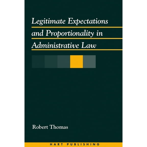 Legitimate Expectations and Proportionality in Administrative Law, (Hardcover)