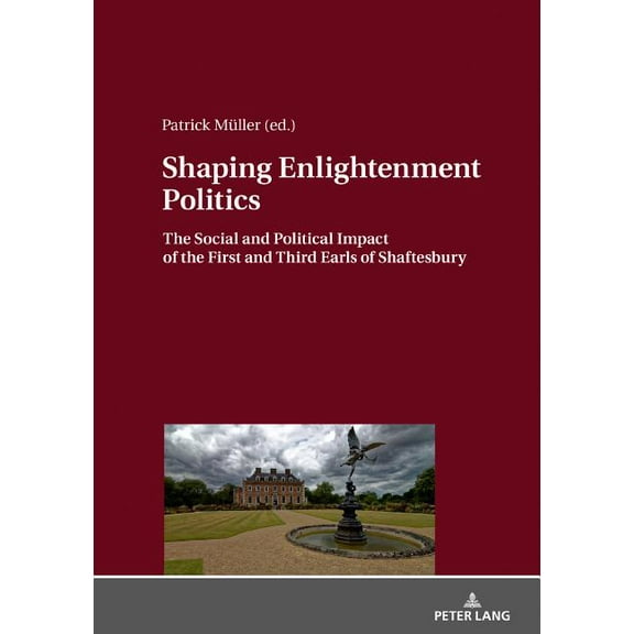 Shaping Enlightenment Politics: The Social and Political Impact of the First and Third Earls of Shaftesbury (Hardcover)