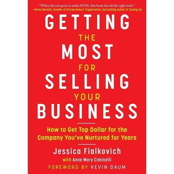 Getting the Most for Selling Your Business: How to Get Top Dollar for the Company You've Nurtured for Years, (Hardcover)