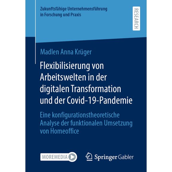 ZukunftsfÃ¤hige UnternehmensfÃ¼hrung in Fo Flexibilisierung Von Arbeitswelten in Der Digitalen Transformation Und Der Covid-19-Pandemie: Eine Konfigurationstheoret, (Paperback)