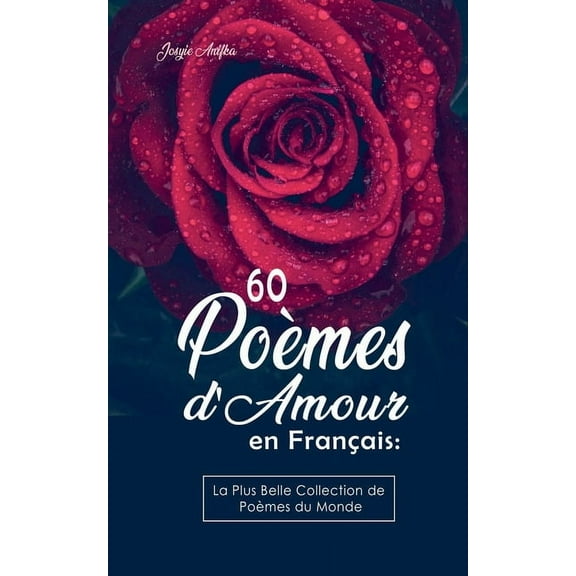 60 PoÃ¨mes d'Amour en FranÃ§ais: La Plus Belle Collection de PoÃ¨mes du Monde, (Paperback)