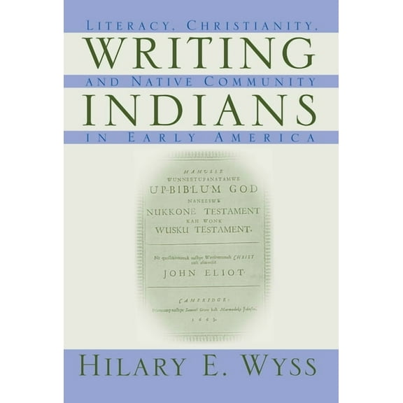 Native Americans of the Northeast: Writing Indians : Literacy, Christianity, and Native Community in Early America (Paperback)