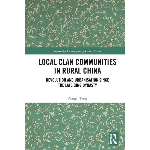 Routledge Contemporary China Local Clan Communities in Rural China: Revolution and Urbanisation since the Late Qing Dynasty, (Paperback)
