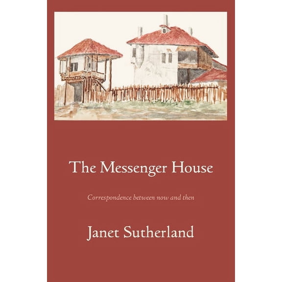 The Messenger House: Correspondence between now and then, (Paperback)