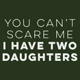 thumbnail image 2 of You Can't Scare Me I Have Two Daughters - Father's Day T Shirt - Large - Forest, 2 of 5