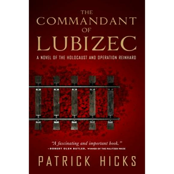 Pre-Owned The Commandant of Lubizec: A Novel of the Holocaust and Operation Reinhard (Paperback 9781586422202) by Patrick Hicks