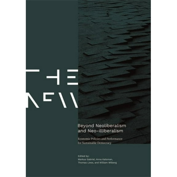 New Beyond Neoliberalism and Neo-Illiberalism: Economic Policies and Performance for Sustainable Democracy, (Paperback)
