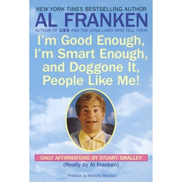 Pre-Owned I'm Good Enough, I'm Smart Enough, and Doggone It, People Like Me!: Daily Affirmations by (Paperback 9780440504702) by Al Franken, Stuart Smalley