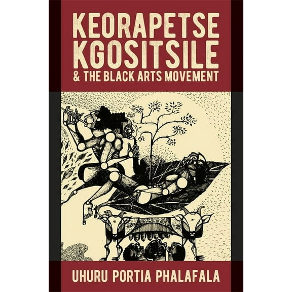 African Articulations Keorapetse Kgositsile & the Black Arts Movement: Poetics of Possibility, Book 11, (Hardcover)