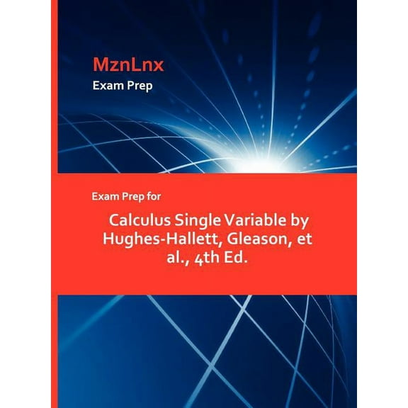 Exam Prep for Calculus Single Variable by Hughes-Hallett, Gleason, et al., 4th Ed. (Paperback)